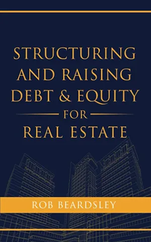 Structuring and Raising Debt & Equity for Real Estate