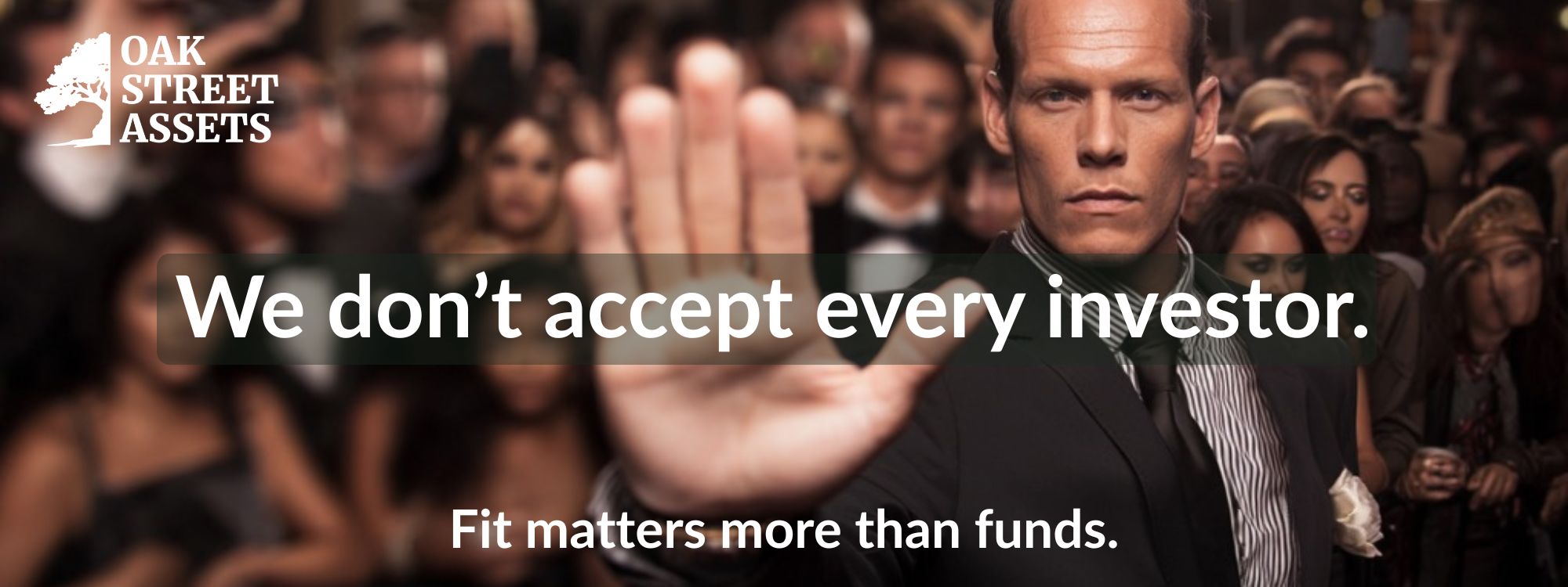 We don't accept every investor. Fit matters more than funds.