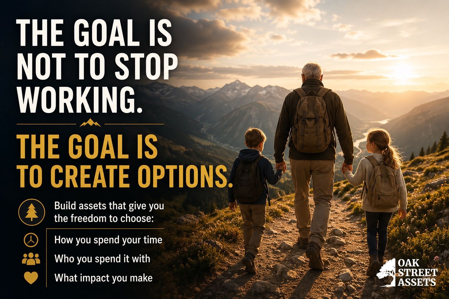 The Goal Is Not To Stop Working - The Goal Is To Create Options - Oak Street Assets